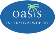 Oasis in the Overwhelm